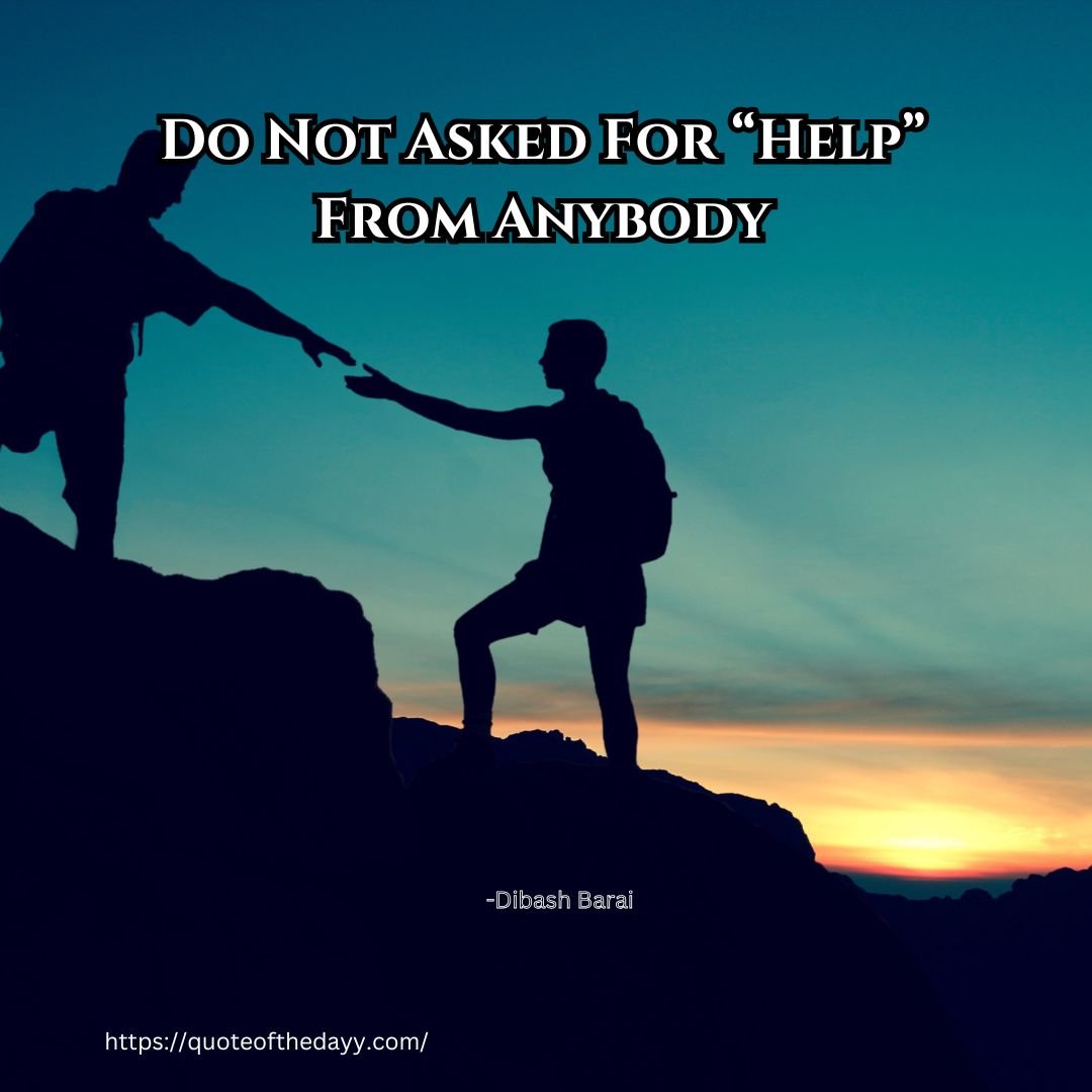 Do Not Asked For “Help” From Anybody